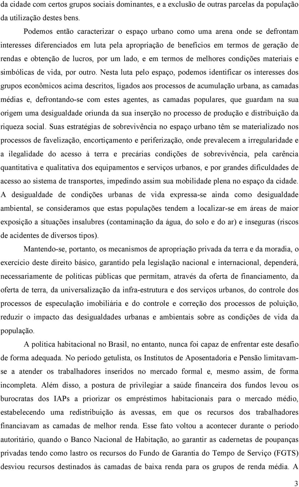 lado, e em termos de melhores condições materiais e simbólicas de vida, por outro.