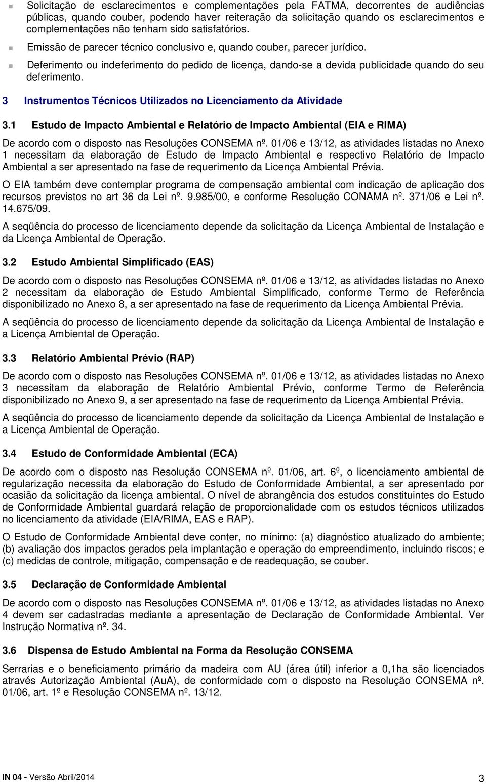 Deferimento ou indeferimento do pedido de licença, dando-se a devida publicidade quando do seu deferimento. 3 Instrumentos Técnicos Utilizados no Licenciamento da Atividade 3.