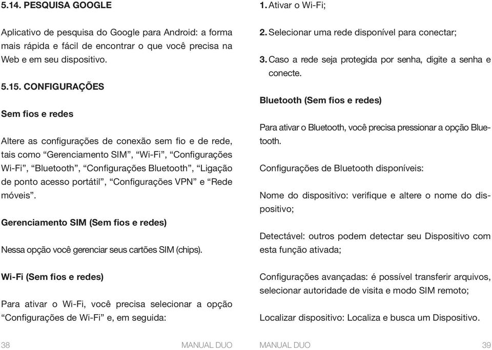 acesso portátil, Configurações VPN e Rede móveis. Gerenciamento SIM (Sem fios e redes) Nessa opção você gerenciar seus cartões SIM (chips). 2. Selecionar uma rede disponível para conectar; 3.