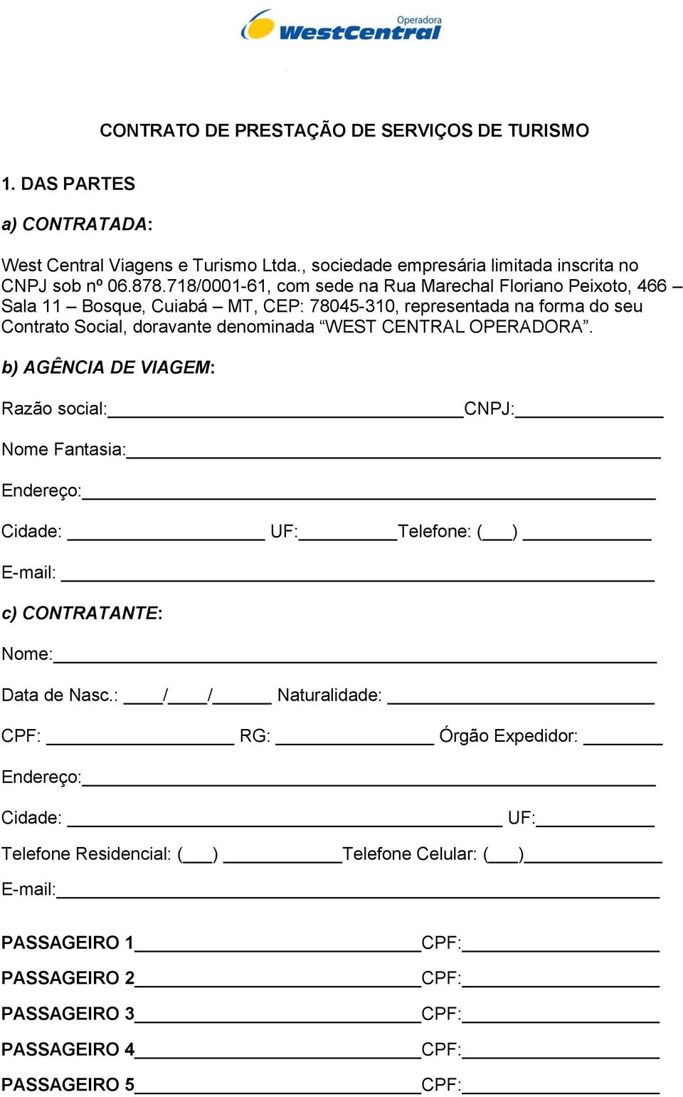 CENTRAL OPERADORA. b) AGÊNCIA DE VIAGEM: Razão social: CNPJ: Nome Fantasia: Endereço: Cidade: UF: Telefone: ( ) E-mail: c) CONTRATANTE: Nome: Data de Nasc.