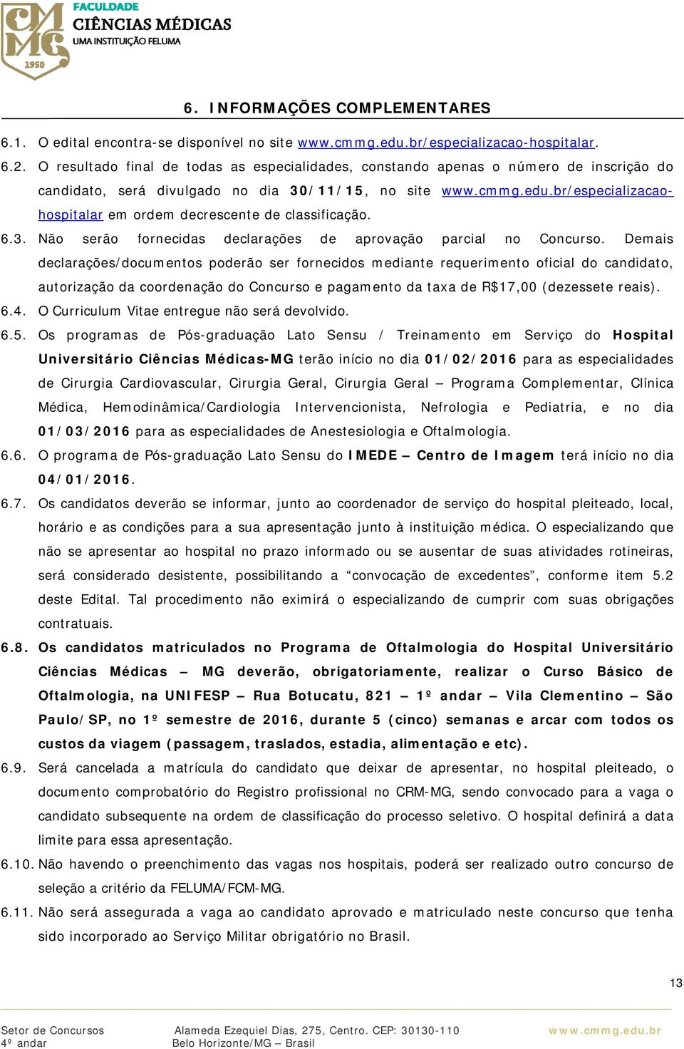 br/especializacaohospitalar em ordem decrescente de classificação. 6.3. Não serão fornecidas declarações de aprovação parcial no Concurso.