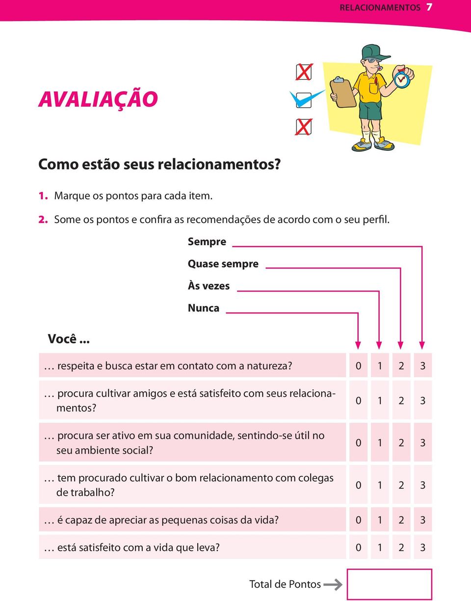 .. respeita e busca estar em contato com a natureza? 0 1 2 3 procura cultivar amigos e está satisfeito com seus relacionamentos?