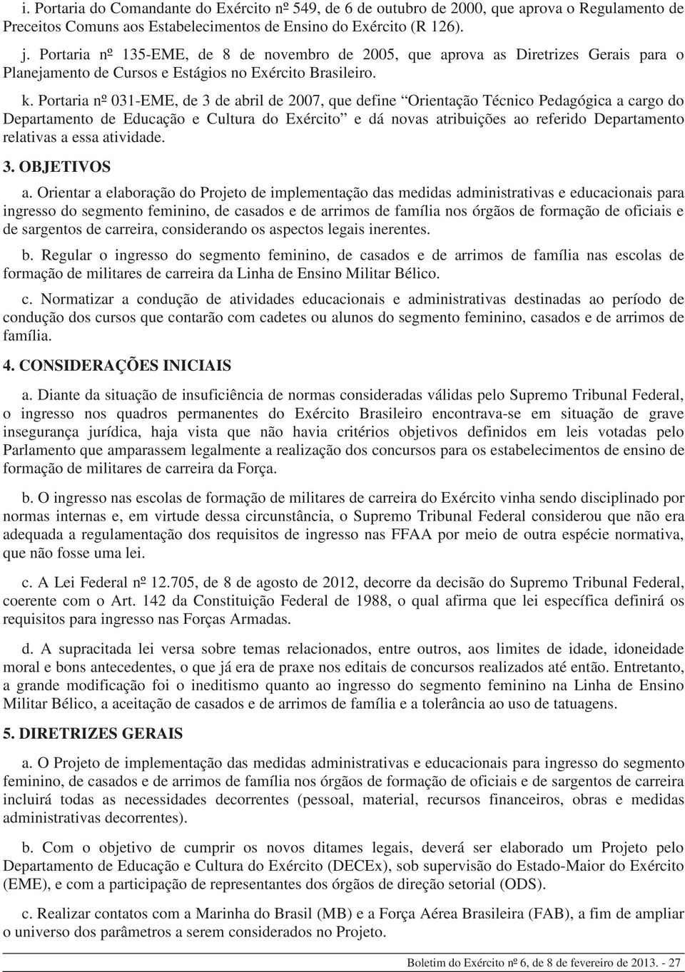 Portaria nº 031-EME, de 3 de abril de 2007, que define Orientação Técnico Pedagógica a cargo do Departamento de Educação e Cultura do Exército e dá novas atribuições ao referido Departamento