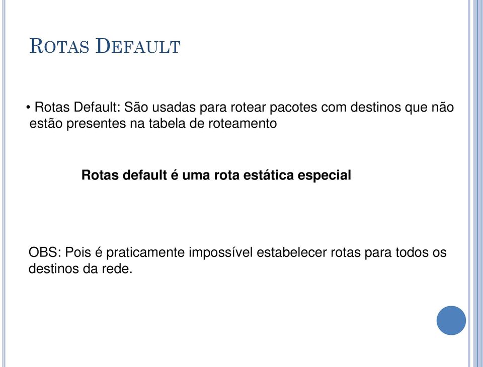 Rotas default é uma rota estática especial OBS: Pois é