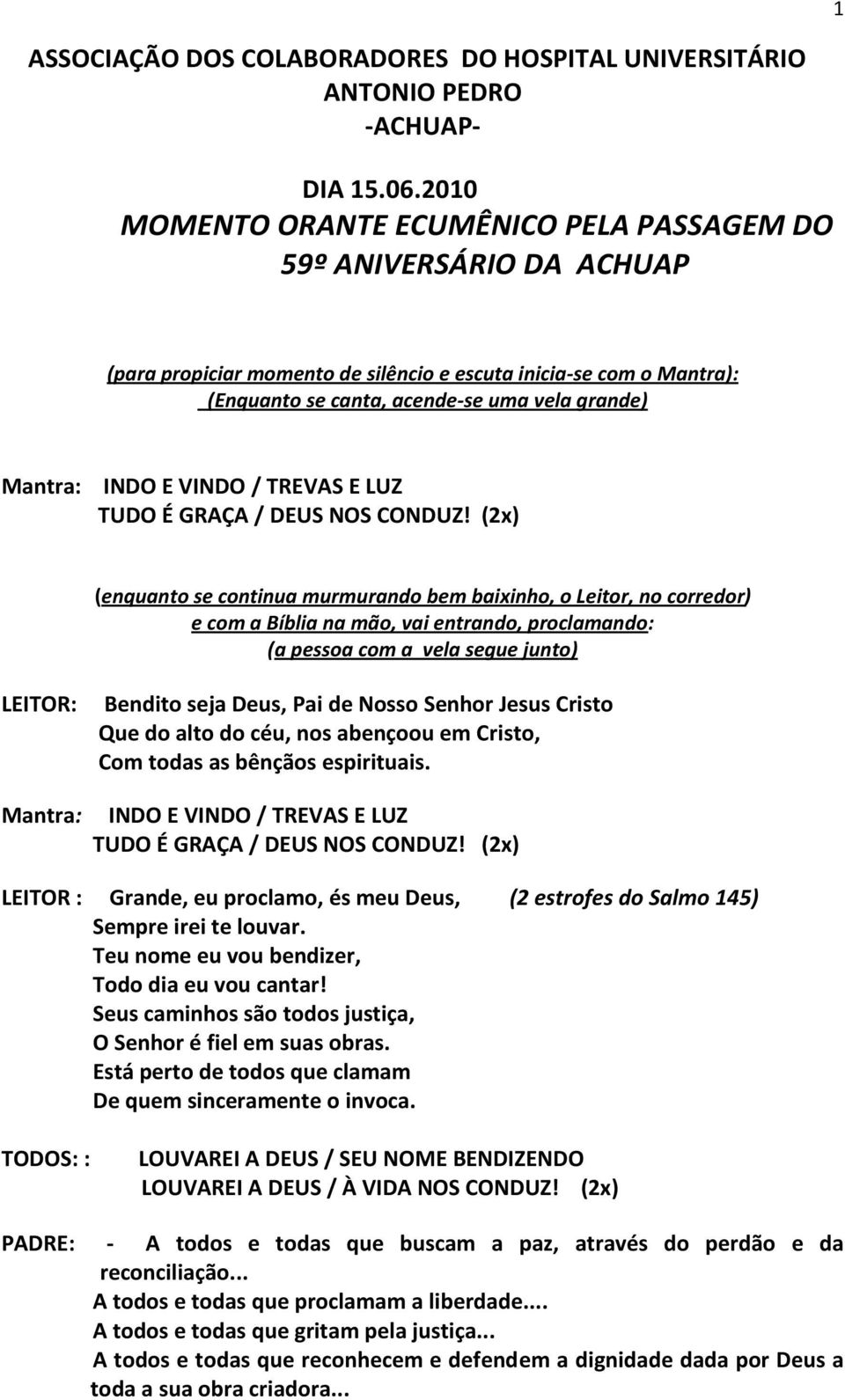 INDO E VINDO / TREVAS E LUZ TUDO É GRAÇA / DEUS NOS CONDUZ!