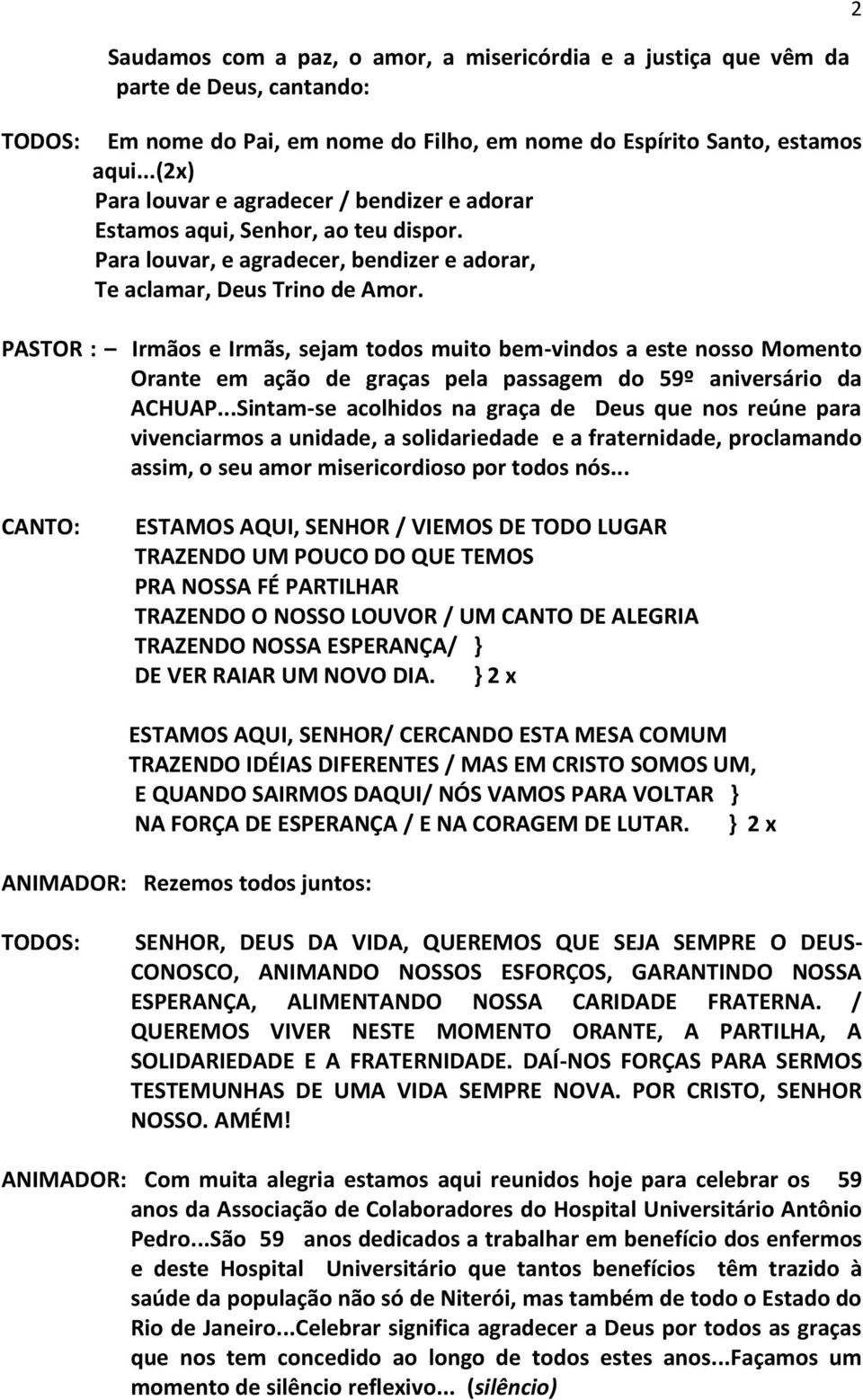 PASTOR : Irmãos e Irmãs, sejam todos muito bem-vindos a este nosso Momento Orante em ação de graças pela passagem do 59º aniversário da ACHUAP.