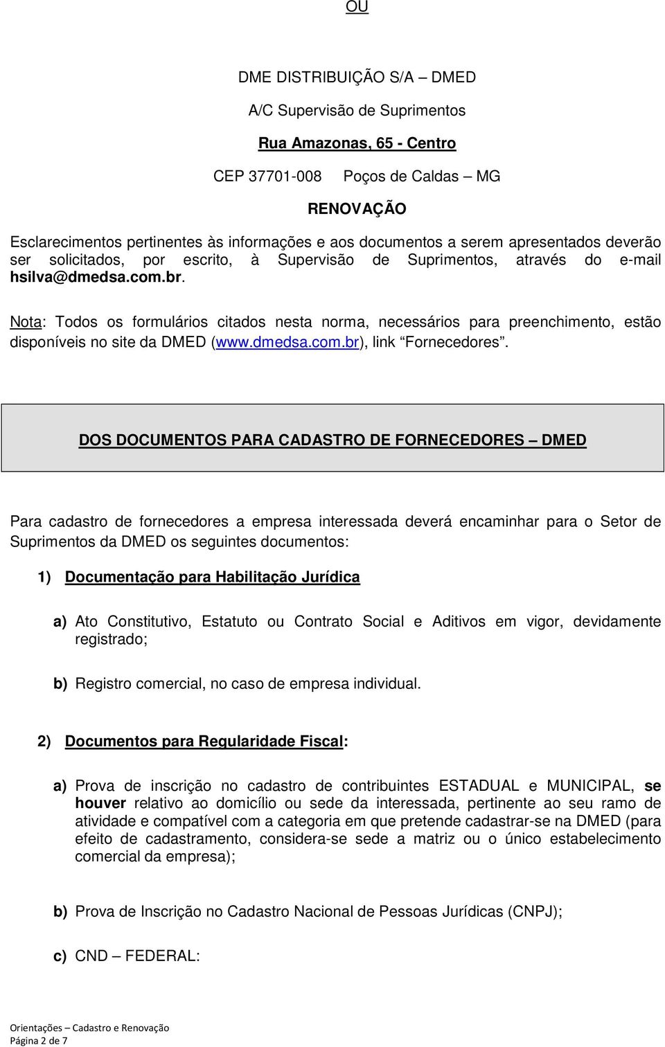 Nota: Todos os formulários citados nesta norma, necessários para preenchimento, estão disponíveis no site da DMED (www.dmedsa.com.br), link Fornecedores.