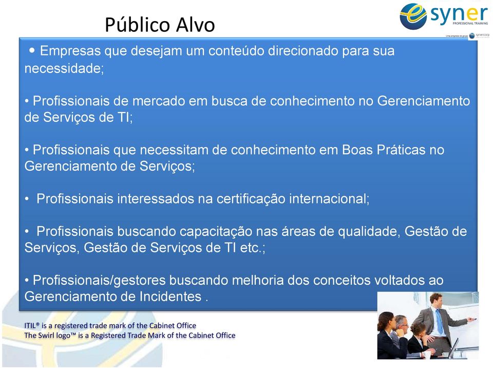 Profissionais interessados na certificação internacional; Profissionais buscando capacitação nas áreas de qualidade, Gestão de