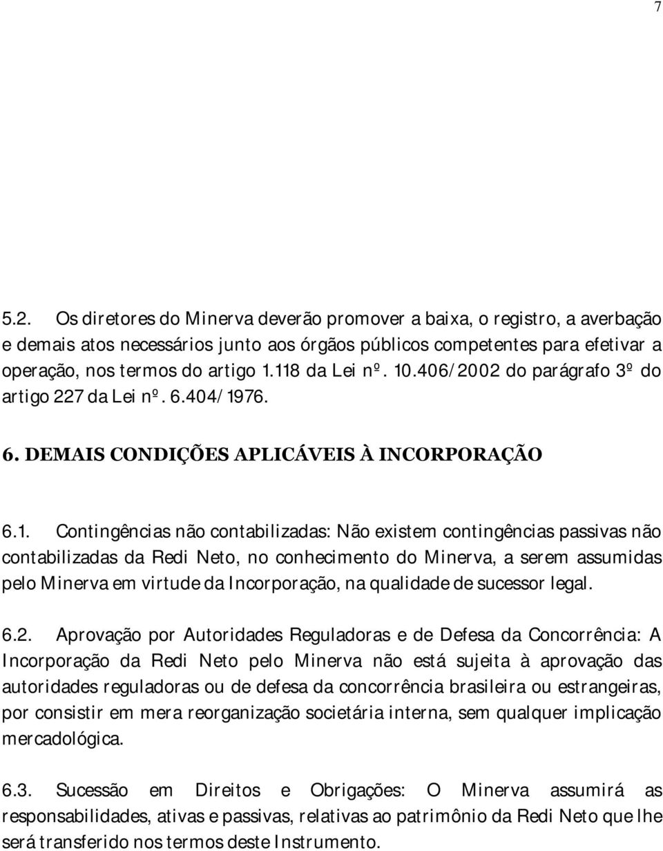 não contabilizadas da Redi Neto, no conhecimento do Minerva, a serem assumidas pelo Minerva em virtude da Incorporação, na qualidade de sucessor legal. 6.2.