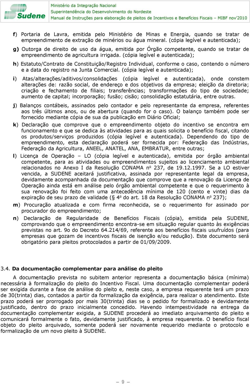 (cópia legível e autenticada); h) Estatuto/Contrato de Constituição/Registro Individual, conforme o caso, contendo o número e a data do registro na Junta Comercial.