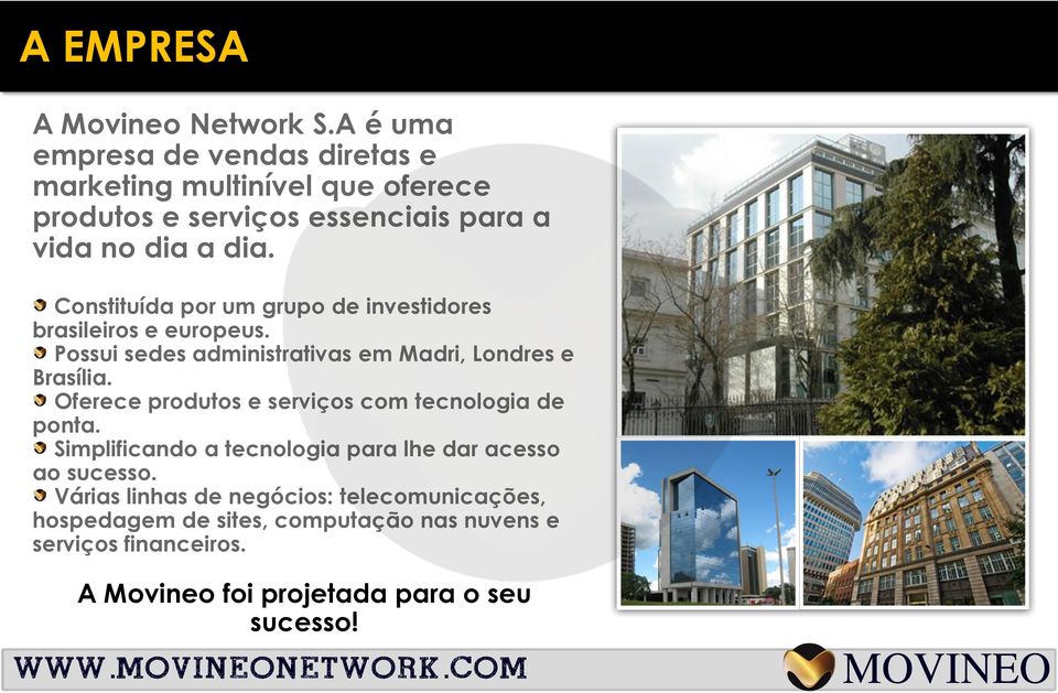 Constituída por um grupo de investidores brasileiros e europeus. Possui sedes administrativas em Madri, Londres e Brasília.