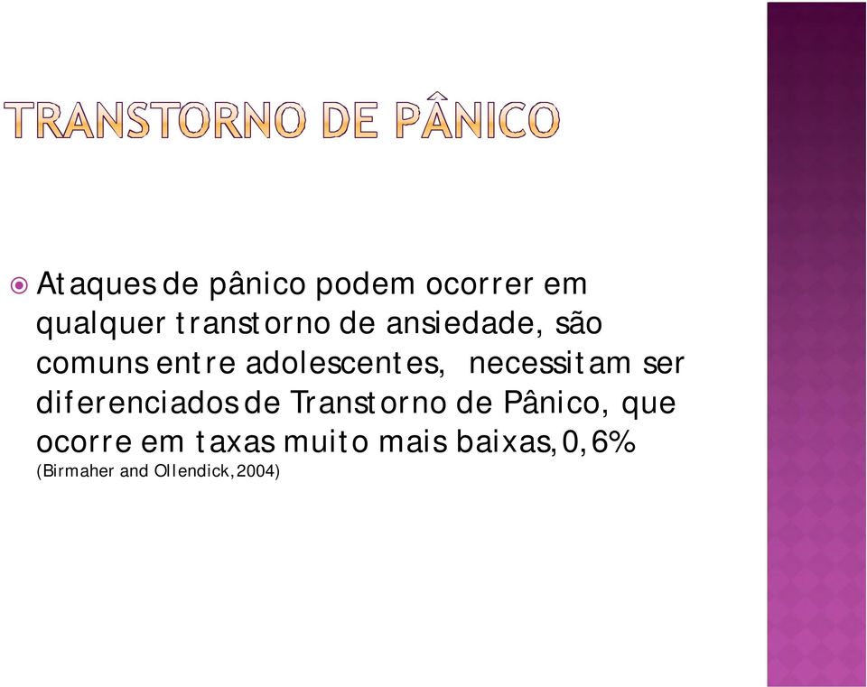 ser diferenciados de Transtorno de Pânico, que ocorre em