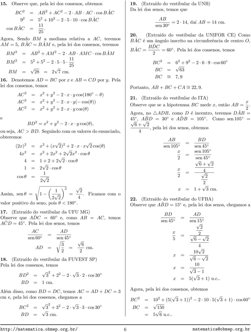 Pel lei dos cossenos, temos e AC + y y cos(180 θ) AC + y y( cos(θ)) AC + y + y cos(θ) BD + y y cos(θ), ou sej, AC > BD.