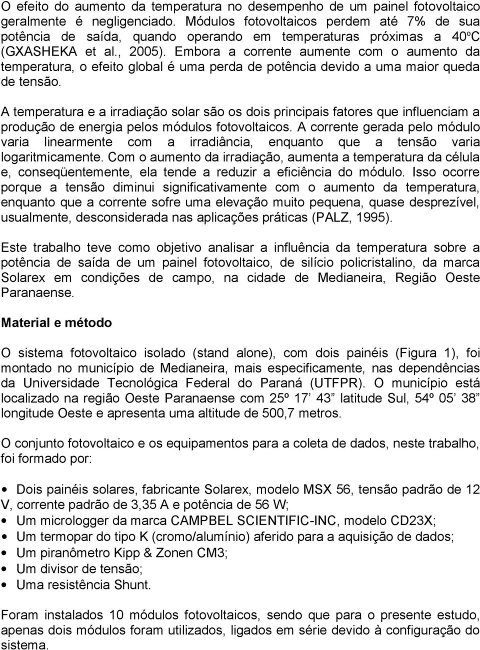 Embora a corrente aumente com o aumento da temperatura, o efeito global é uma perda de potência devido a uma maior queda de tensão.