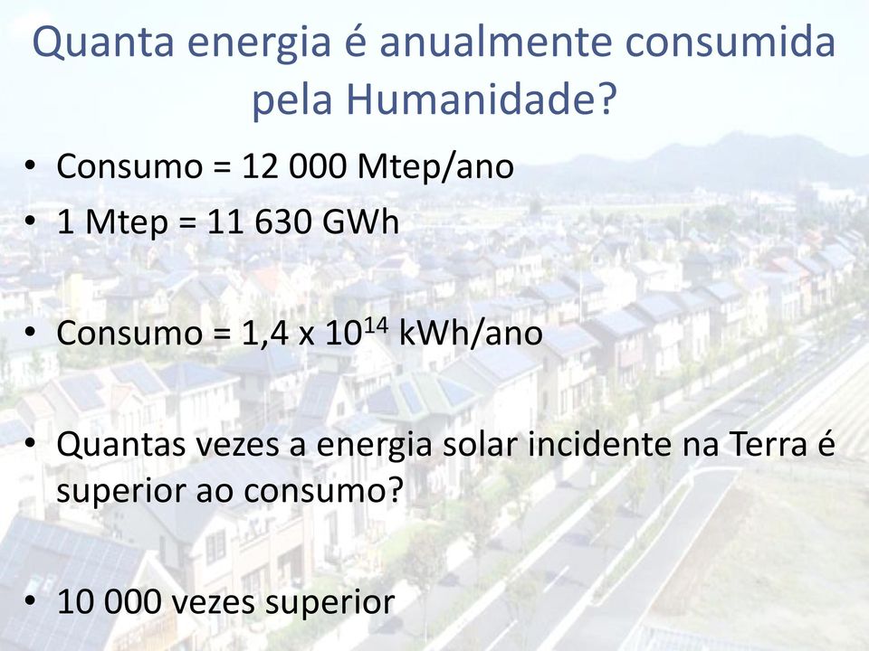 1,4 x 10 14 kwh/ano Quantas vezes a energia solar