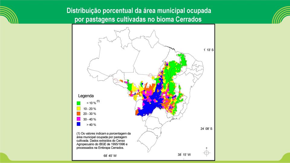 30-40 % > 40 % (1) Os valores indicam a porcentagem da área municipal ocupada por pastagem cultivada.