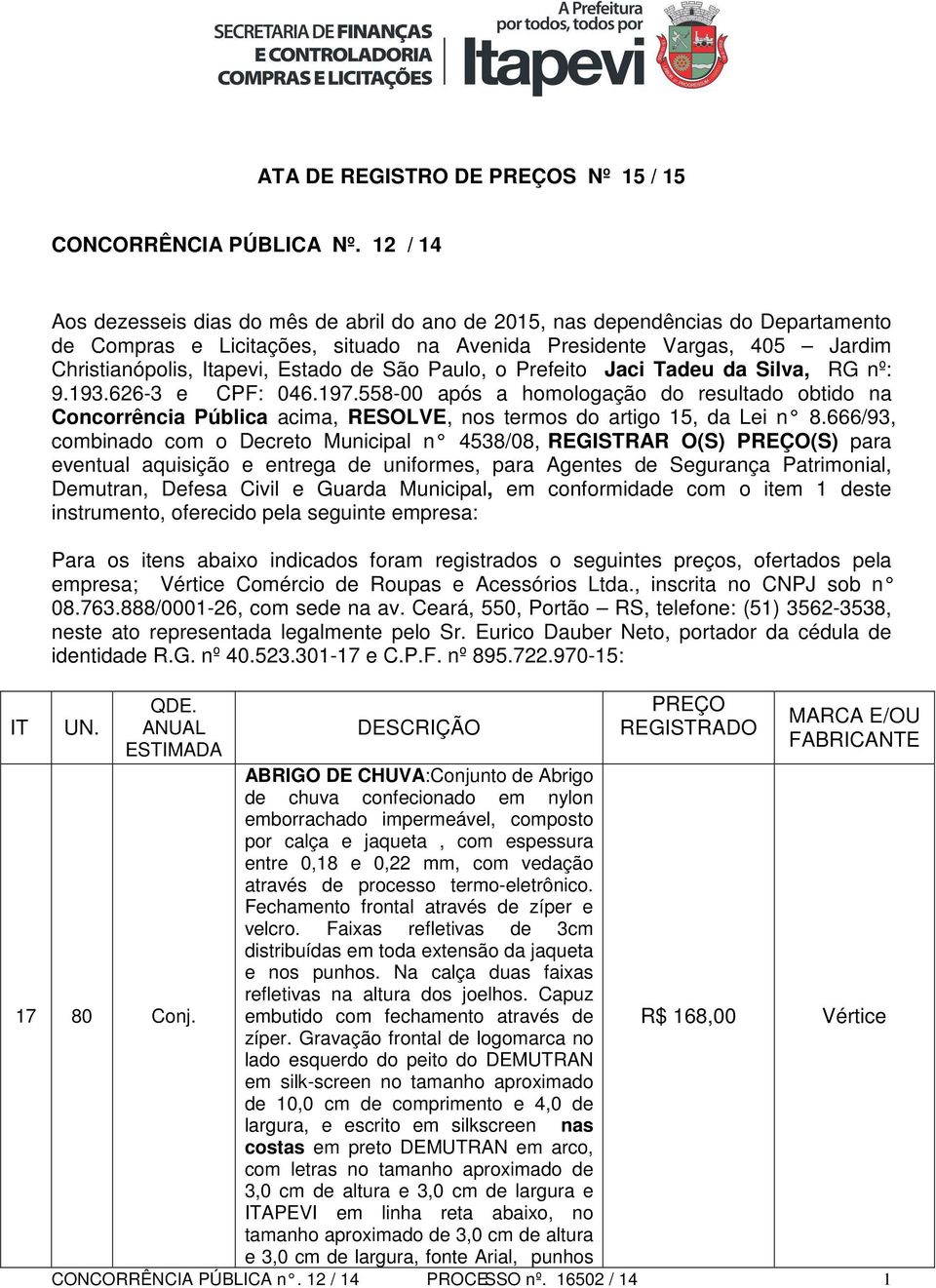 de São Paulo, o Prefeito Jaci Tadeu da Silva, RG nº: 9.193.626-3 e CPF: 046.197.