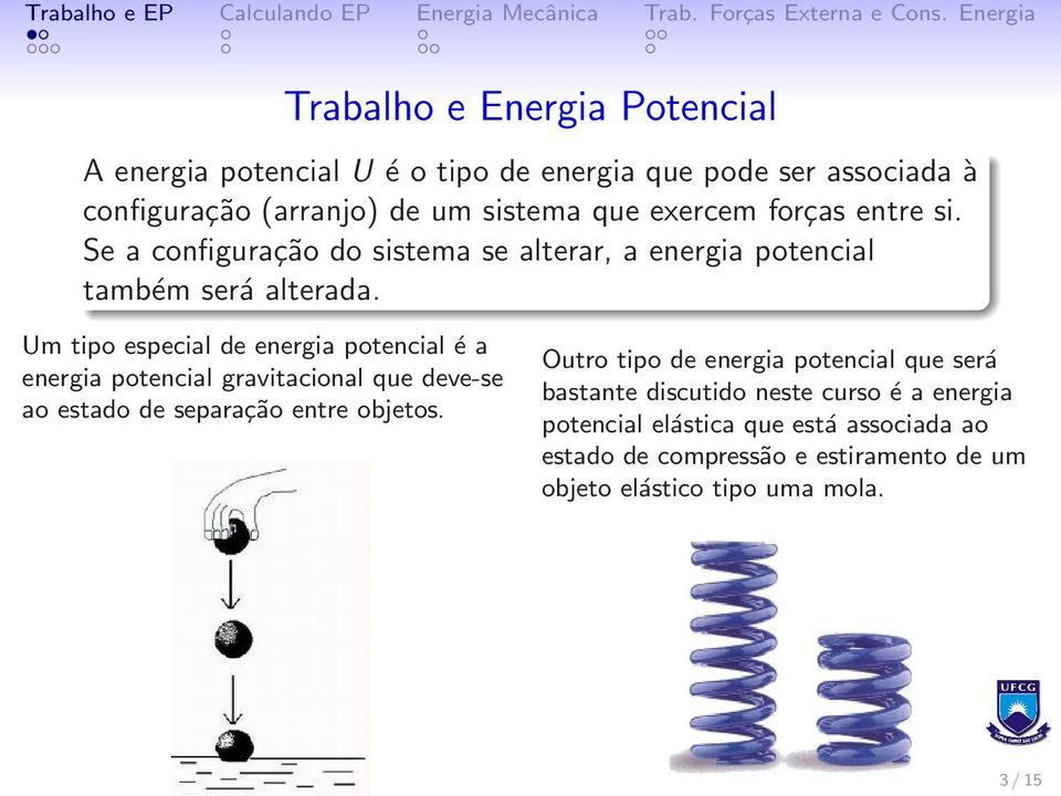 Um tipo especial de energia potencial é a energia potencial gravitacional que deve-se ao estado de separação entre objetos.