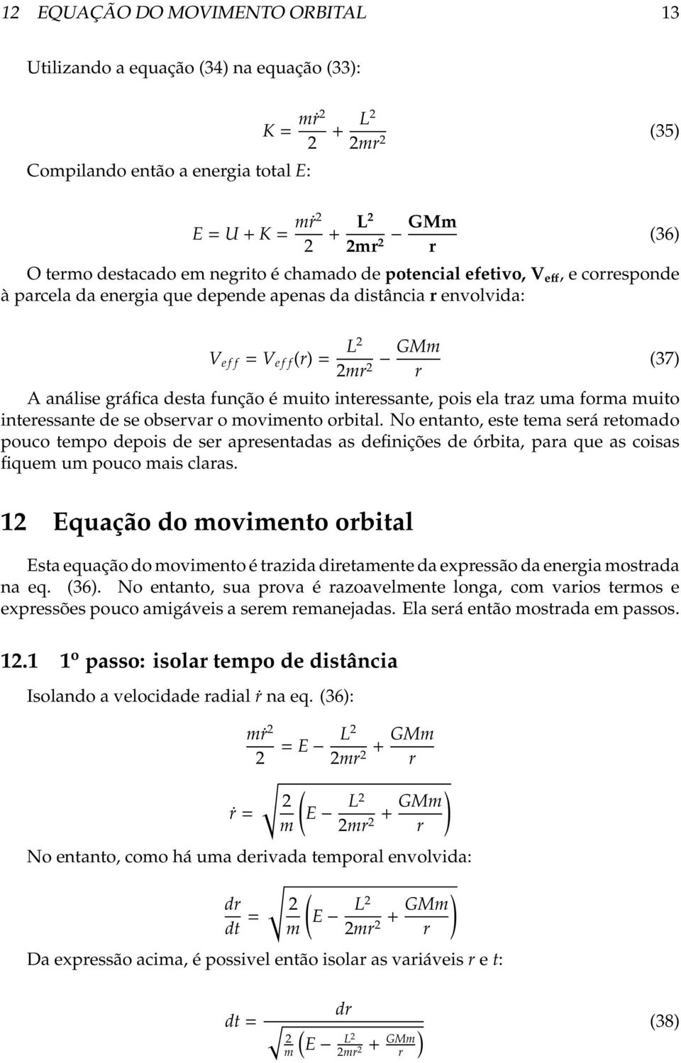 muito interessante, pois ela traz uma forma muito interessante de se observar o movimento orbital.