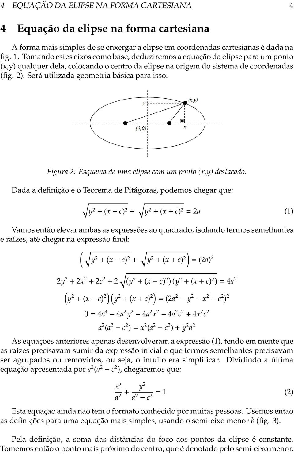 Será utilizada geometria básica para isso. Figura 2: Esquema de uma elipse com um ponto x,y) destacado.