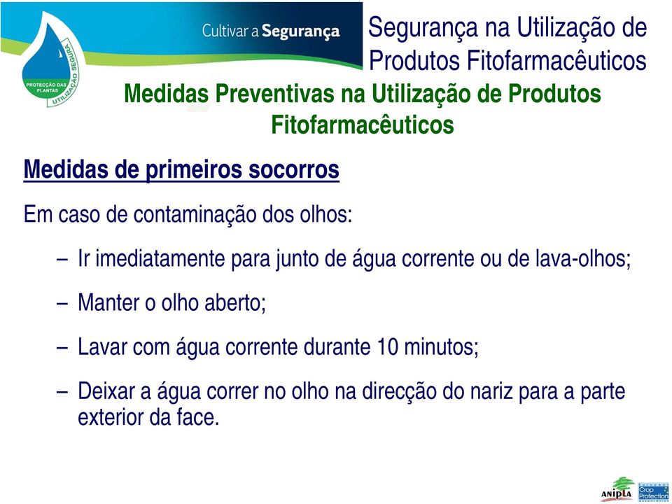 Manter o olho aberto; Lavar com água corrente durante 10 minutos;