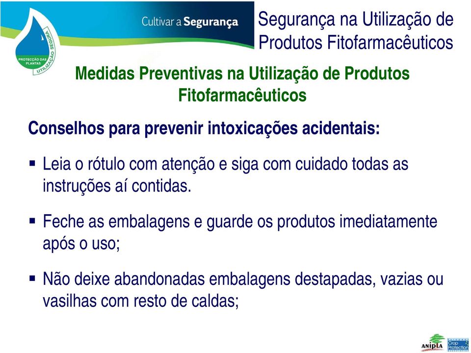 Feche as embalagens e guarde os produtos imediatamente após o uso; Não