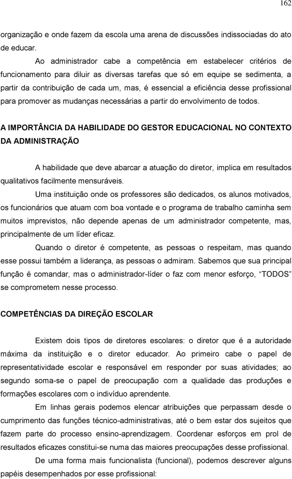 eficiência desse profissional para promover as mudanças necessárias a partir do envolvimento de todos.