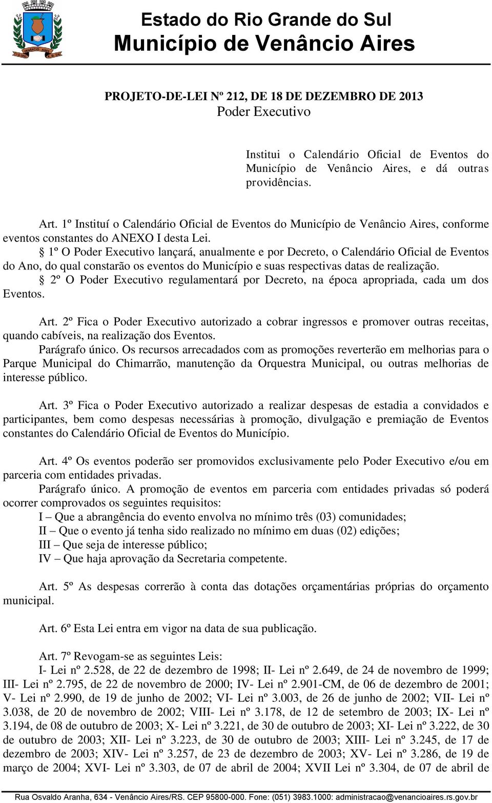 1º O Poder Executivo lançará, anualmente e por Decreto, o Calendário Oficial de Eventos do Ano, do qual constarão os eventos do Município e suas respectivas datas de realização.