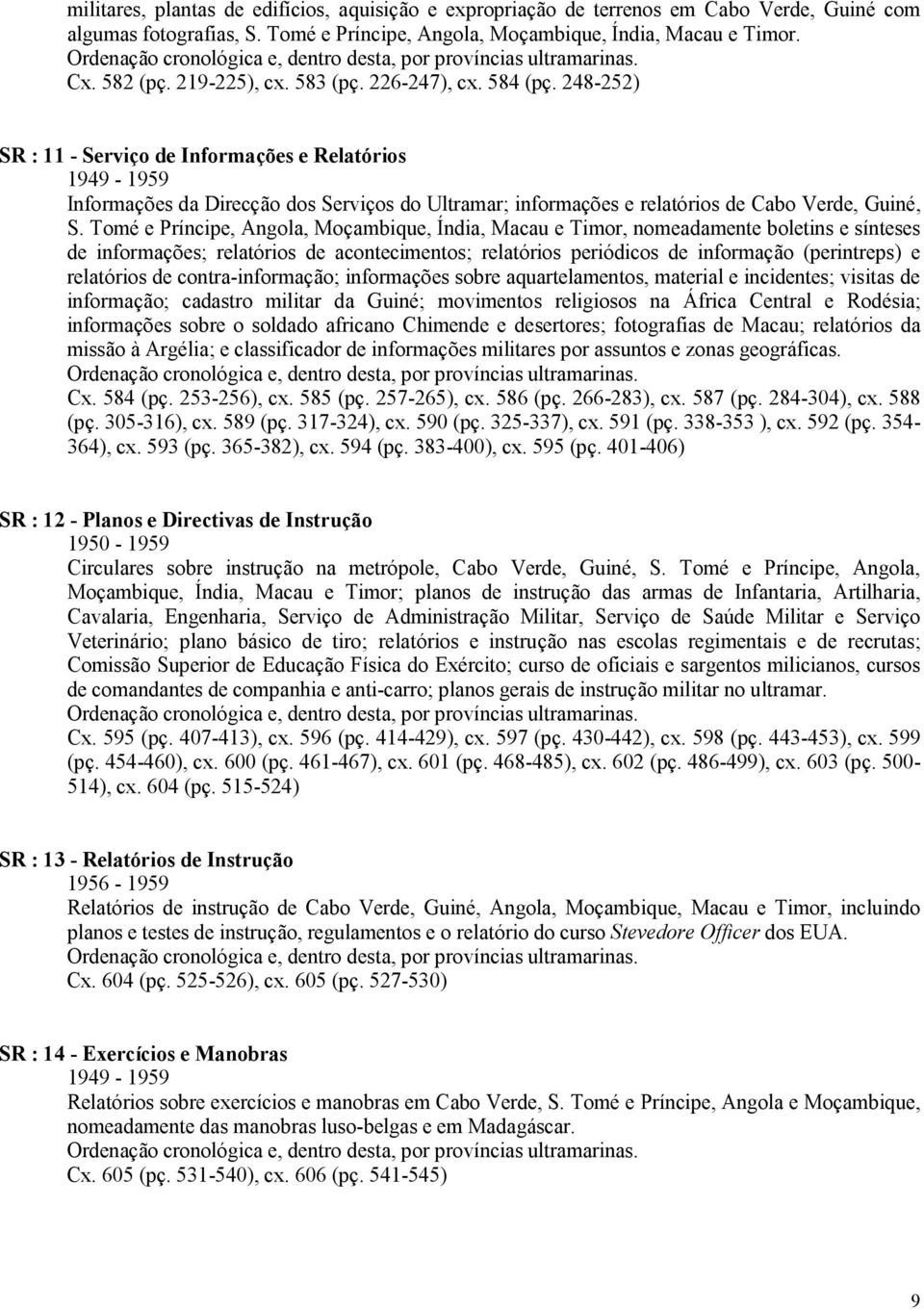 248-252) SR : 11 - Serviço de Informações e Relatórios 1949 - Informações da Direcção dos Serviços do Ultramar; informações e relatórios de Cabo Verde, Guiné, S.