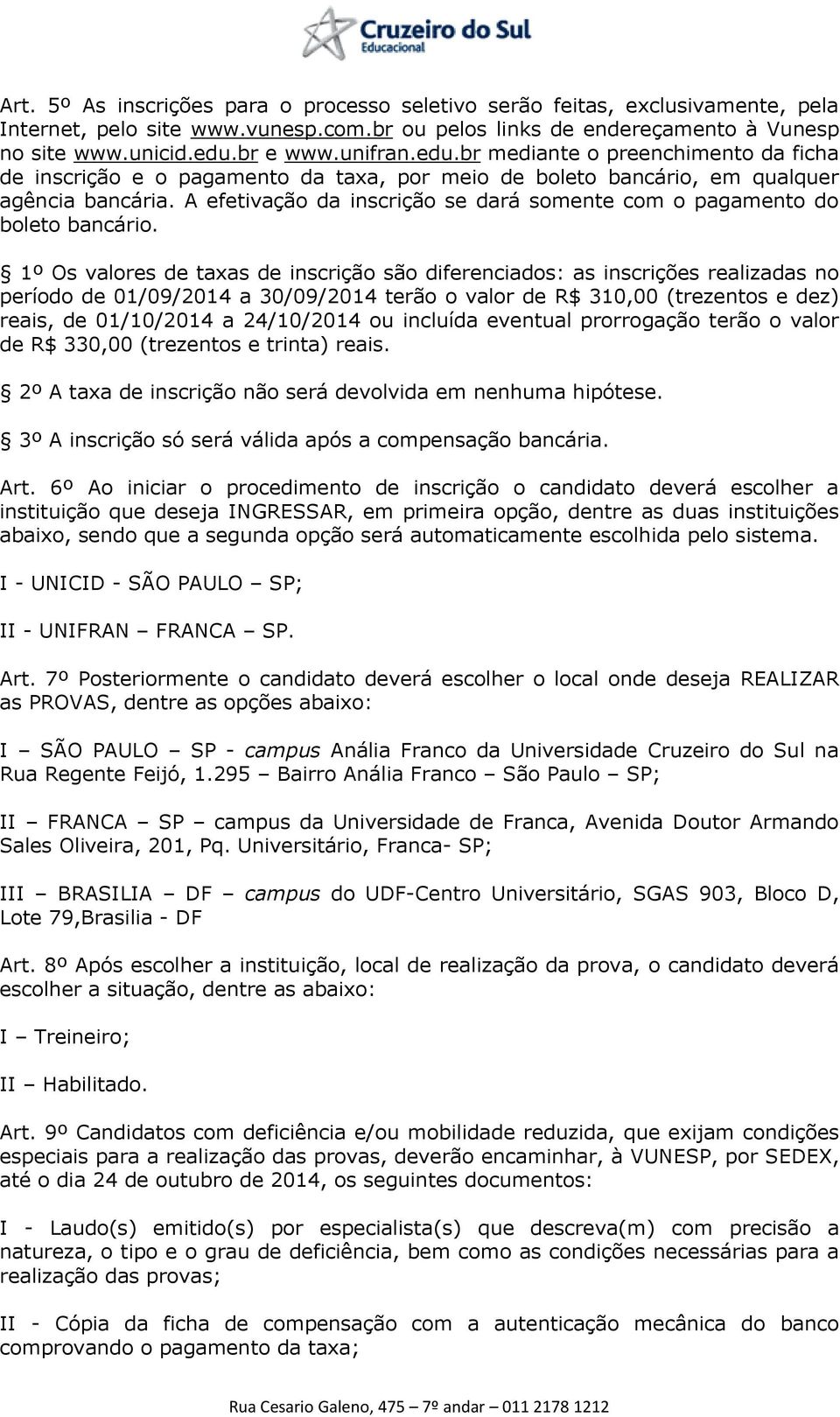 A efetivação da inscrição se dará somente com o pagamento do boleto bancário.