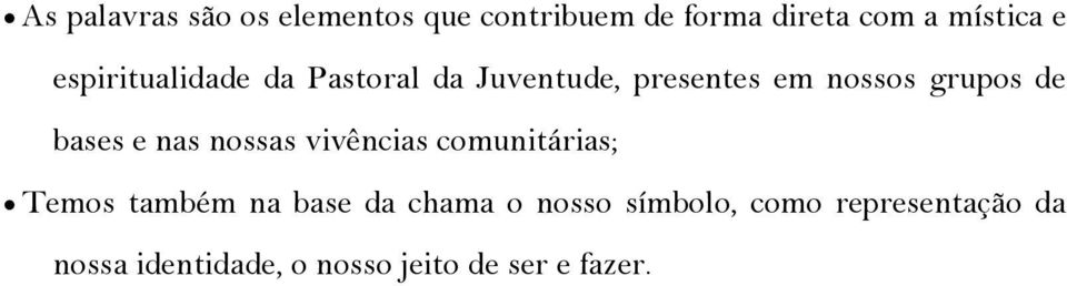 bases e nas nossas vivências comunitárias; Temos também na base da chama o