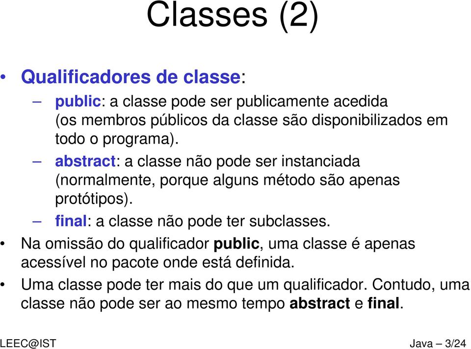 abstract: a classe não pode ser instanciada (normalmente, porque alguns método são apenas protótipos).