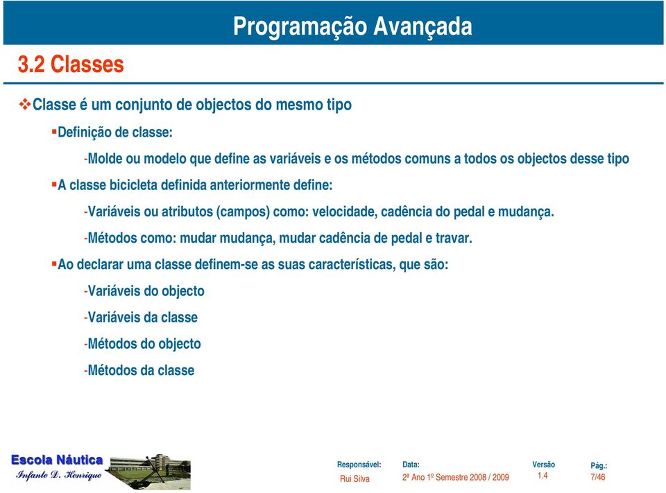 como: velocidade, cadência do pedal e mudança. -Métodos como: mudar mudança, mudar cadência de pedal e travar.