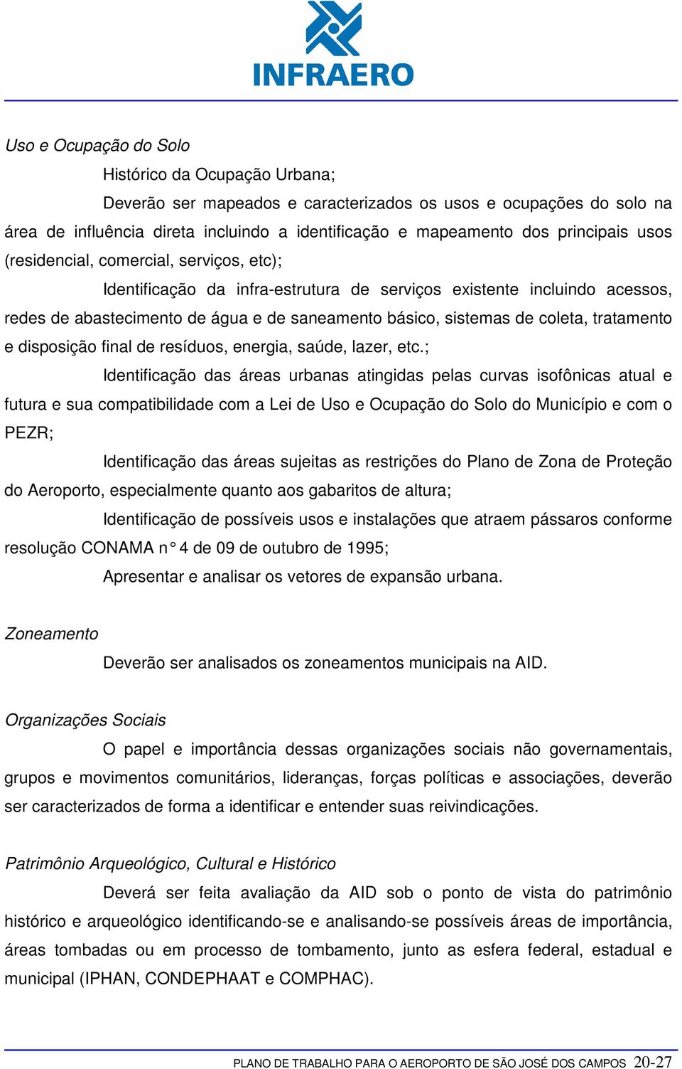 coleta, tratamento e disposição final de resíduos, energia, saúde, lazer, etc.