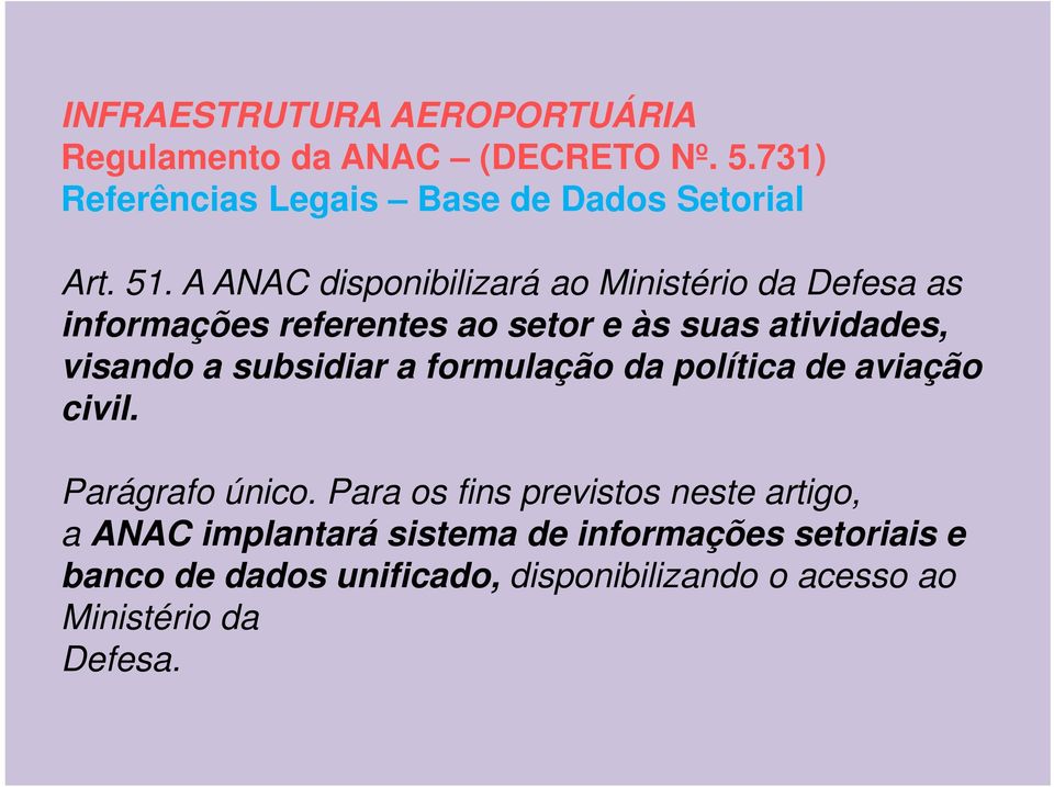 subsidiar a formulação da política de aviação civil. Parágrafo único.