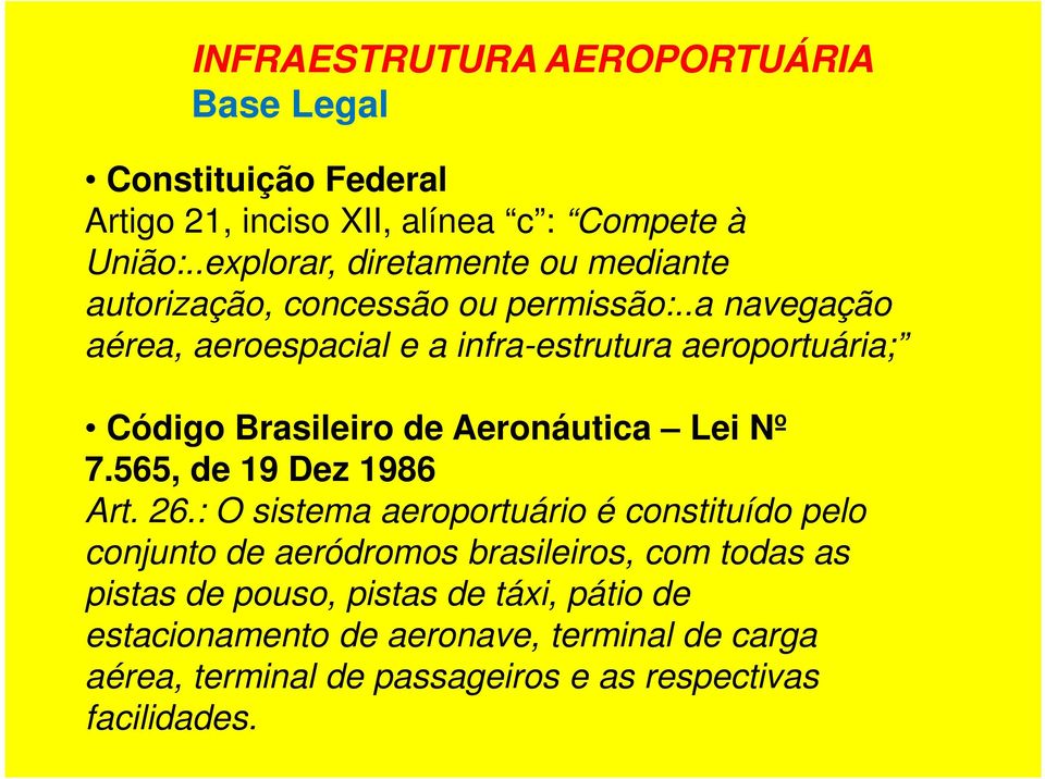 .a navegação aérea, aeroespacial e a infra-estrutura aeroportuária; Código Brasileiro de Aeronáutica Lei Nº 7.565, de 19 Dez 1986 Art. 26.