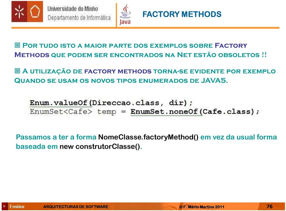 ! A utilização de factory methods torna-se evidente por exemplo Quando se usam os novos tipos