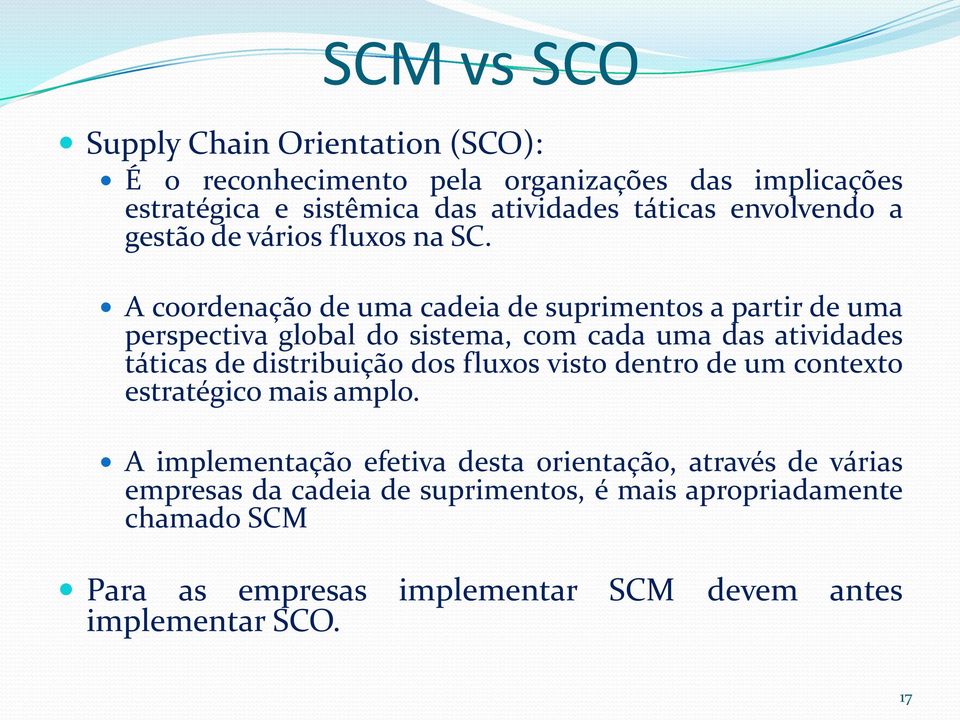 A coordenação de uma cadeia de suprimentos a partir de uma perspectiva global do sistema, com cada uma das atividades táticas de distribuição dos