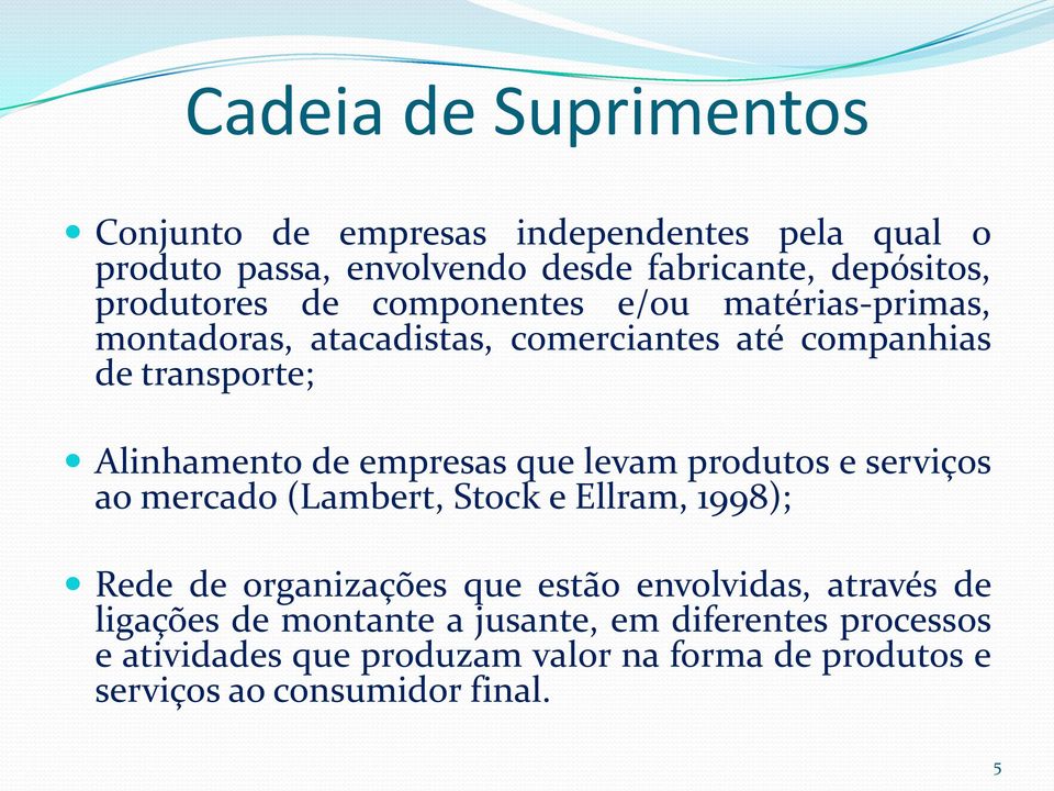 empresas que levam produtos e serviços aomercado (Lambert, Stock e Ellram, 1998); Rede de organizações que estão envolvidas, através