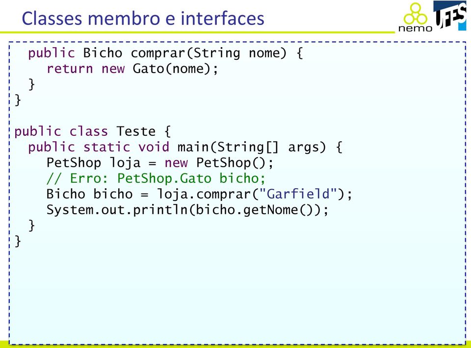 loja = new PetShop(); // Erro: PetShop.Gato bicho; Bicho bicho = loja.
