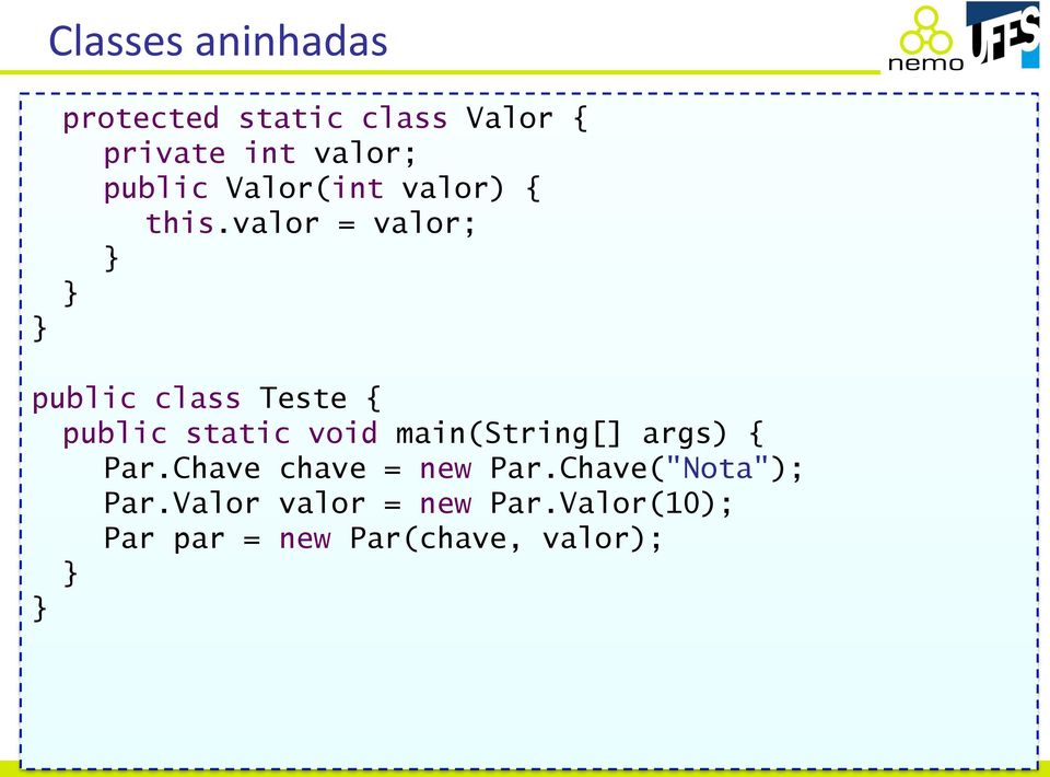 valor = valor; public class Teste { public static void main(string[] args) { Par.