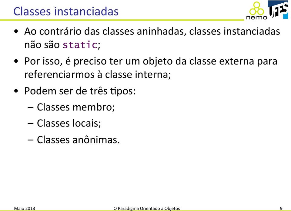 externa para referenciarmos à classe interna; Podem ser de três %pos: