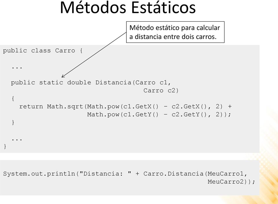 public static double Distancia(Carro c1, Carro c2) return Math.sqrt(Math.