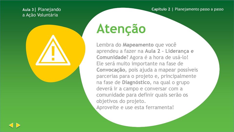 Ele será muito importante na fase de Convocação, pois ajuda a mapear possíveis parcerias para o projeto e,