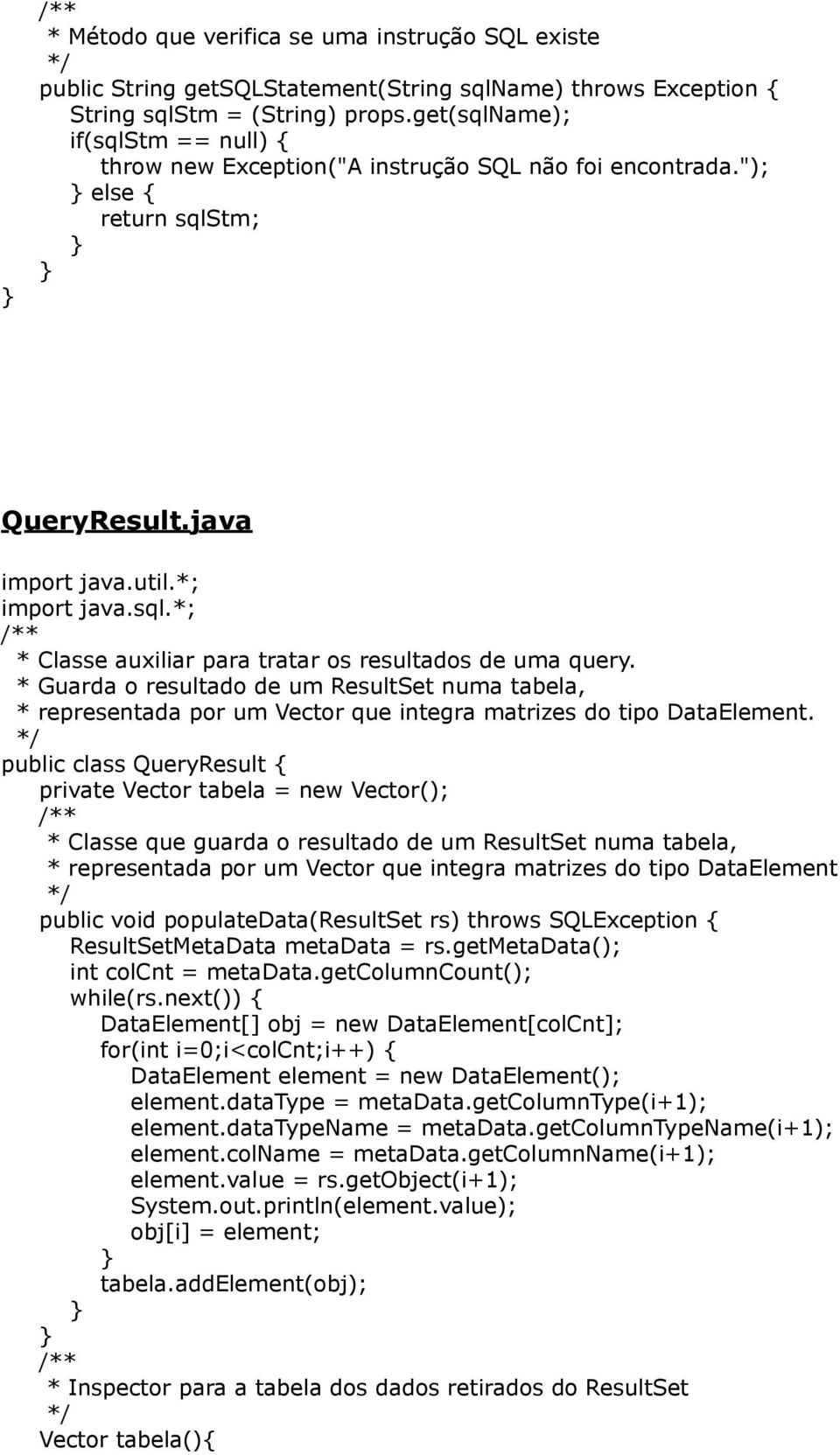 * Guarda o resultado de um ResultSet numa tabela, * representada por um Vector que integra matrizes do tipo DataElement.