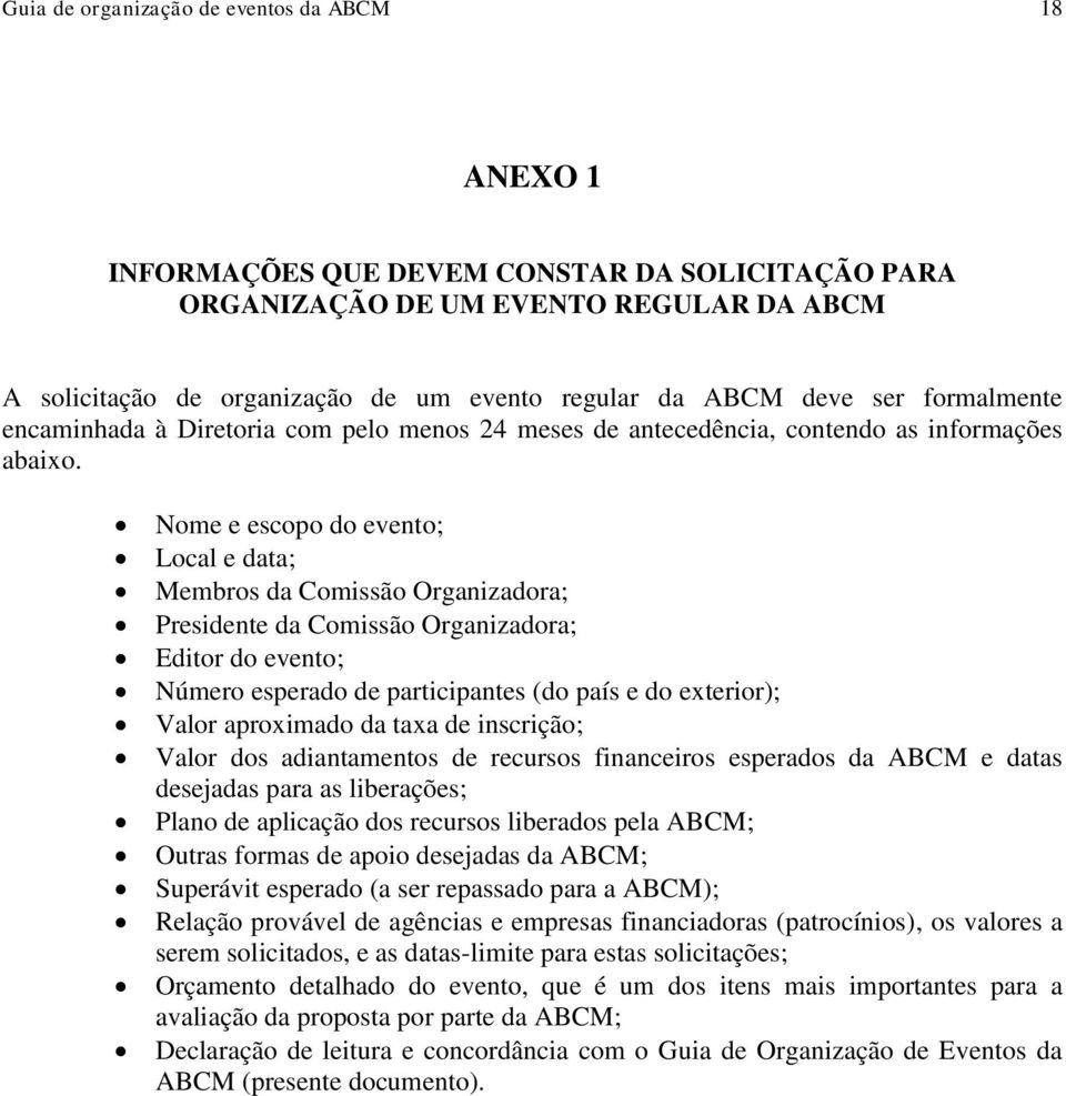 Nome e escopo do evento; Local e data; Membros da Comissão Organizadora; Presidente da Comissão Organizadora; Editor do evento; Número esperado de participantes (do país e do exterior); Valor