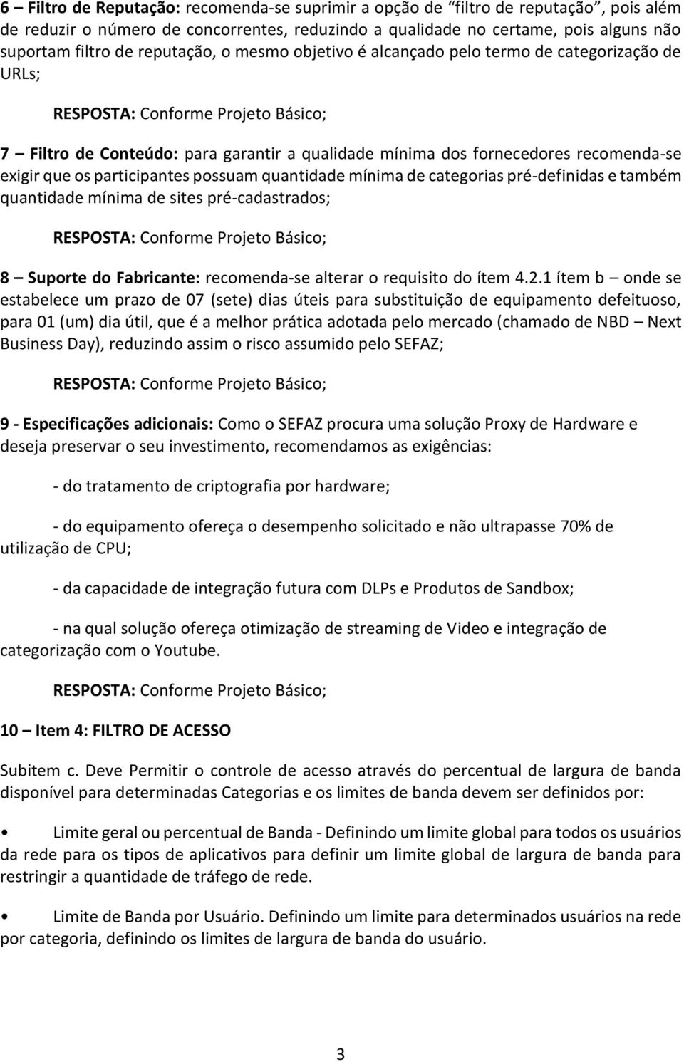 quantidade mínima de categorias pré-definidas e também quantidade mínima de sites pré-cadastrados; 8 Suporte do Fabricante: recomenda-se alterar o requisito do ítem 4.2.