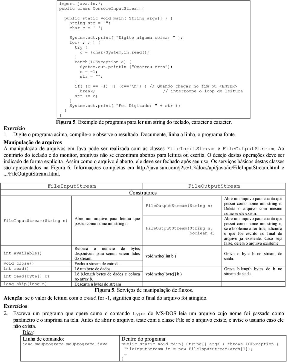 println ("Ocorreu erro"); c = -1; str = ""; if( (c == -1) (c=='\n') ) // Quando chegar no fim ou <ENTER> break; // interrompe o loop de leitura str += c; System.out.