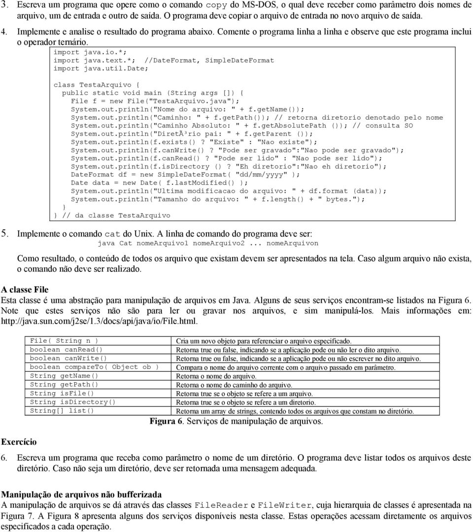 Comente o programa linha a linha e observe que este programa inclui o operador ternário. import java.io.*; import java.text.*; //DateFormat, SimpleDateFormat import java.util.