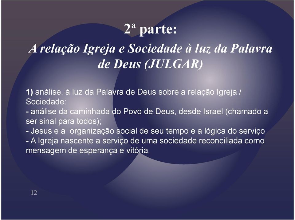 Israel (chamado a ser sinal para todos); - Jesus e a organização social de seu tempo e a lógica do